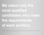 We select only the most qualified candidates who meet the requirements of each position. 